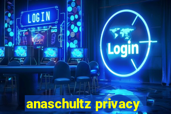 anaschultz privacy